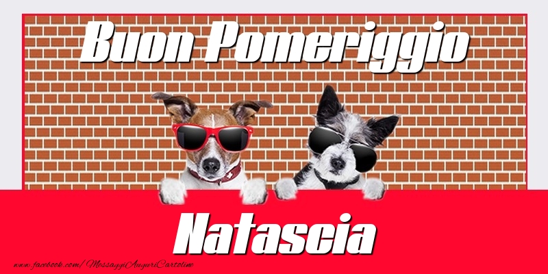Cartoline di buon pomeriggio - Buon Pomeriggio Natascia