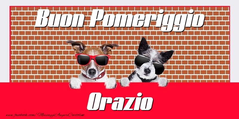 Cartoline di buon pomeriggio - Buon Pomeriggio Orazio