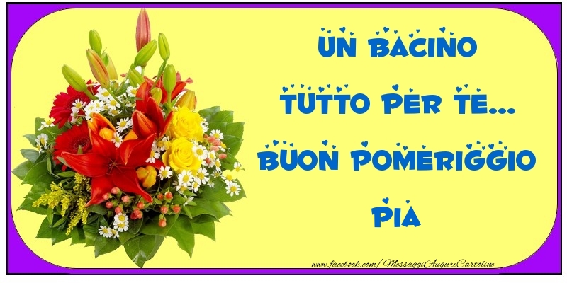 Cartoline di buon pomeriggio - Un bacino tutto per Te... Buon Pomeriggio Pia