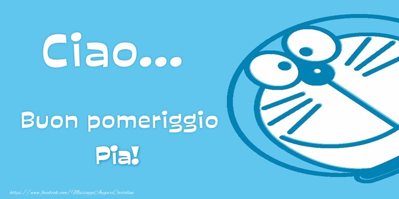 Cartoline di buon pomeriggio - Ciao...   Buon pomeriggio Pia!