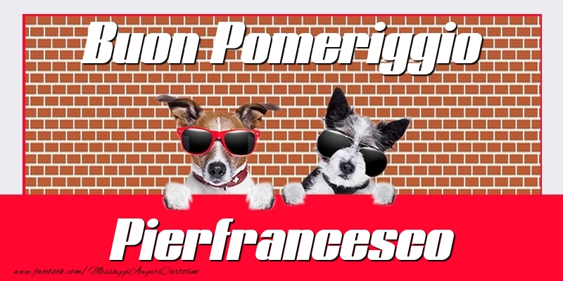Cartoline di buon pomeriggio - Buon Pomeriggio Pierfrancesco