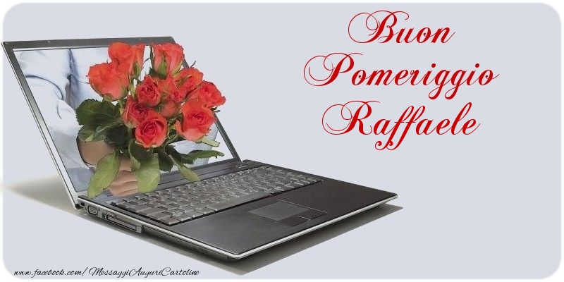 Cartoline di buon pomeriggio - Buon Pomeriggio Raffaele