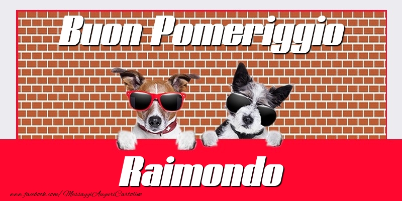 Cartoline di buon pomeriggio - Buon Pomeriggio Raimondo