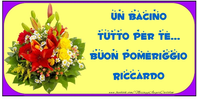 Cartoline di buon pomeriggio - Un bacino tutto per Te... Buon Pomeriggio Riccardo