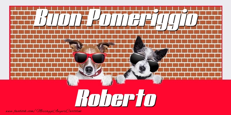 Cartoline di buon pomeriggio - Buon Pomeriggio Roberto
