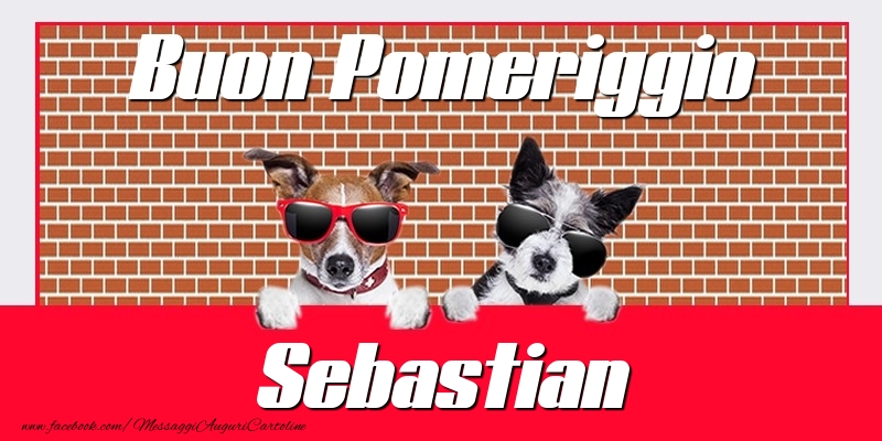 Cartoline di buon pomeriggio - Buon Pomeriggio Sebastian