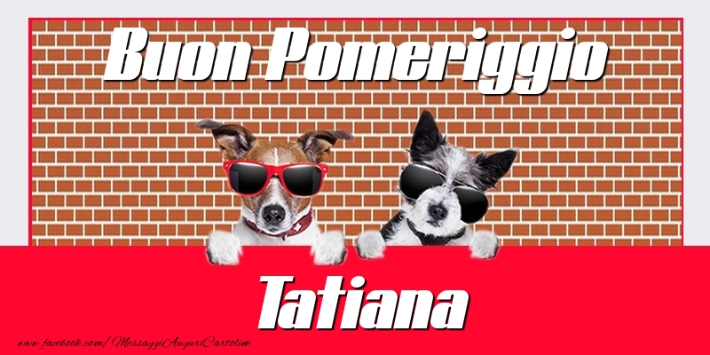 Cartoline di buon pomeriggio - Buon Pomeriggio Tatiana