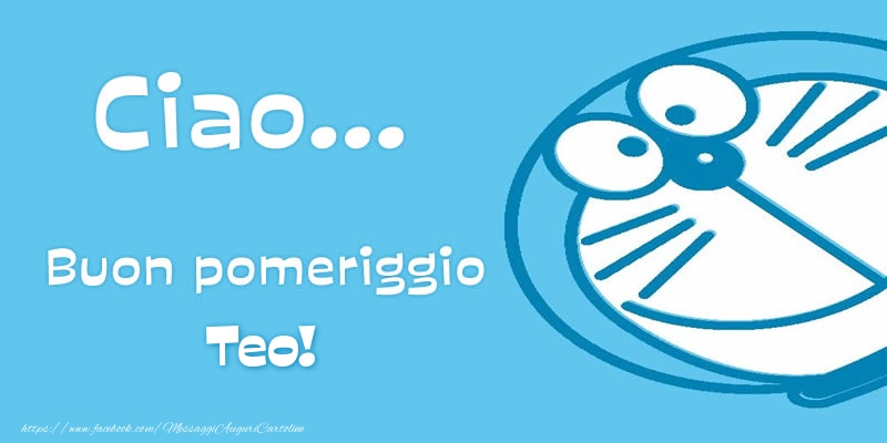 Cartoline di buon pomeriggio - Ciao...   Buon pomeriggio Teo!