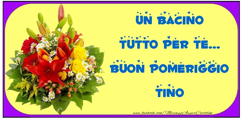 Cartoline di buon pomeriggio - Un bacino tutto per Te... Buon Pomeriggio Tino