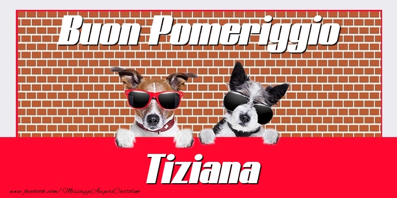 Cartoline di buon pomeriggio - Buon Pomeriggio Tiziana