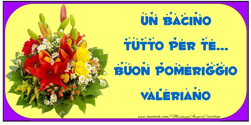 Cartoline di buon pomeriggio - Un bacino tutto per Te... Buon Pomeriggio Valeriano