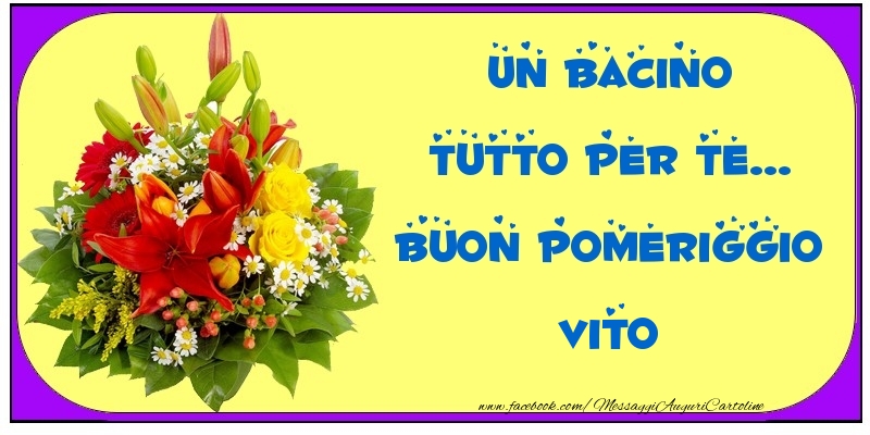 Cartoline di buon pomeriggio - Un bacino tutto per Te... Buon Pomeriggio Vito