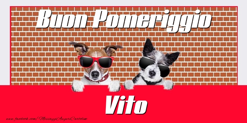 Cartoline di buon pomeriggio - Buon Pomeriggio Vito