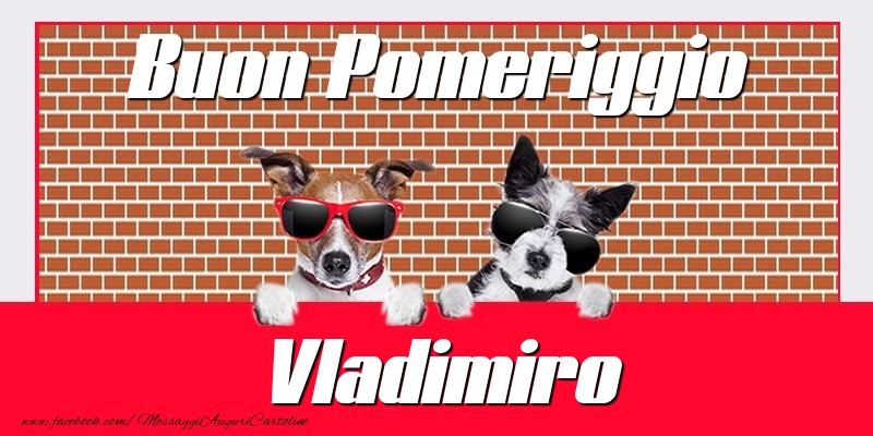Cartoline di buon pomeriggio - Buon Pomeriggio Vladimiro