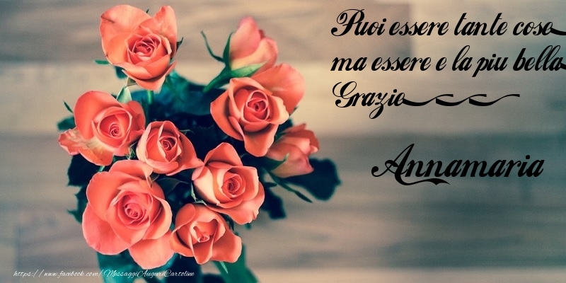 Cartoline di grazie - Puoi essere tante cose, ma essere e la piu bella. Grazie... Annamaria
