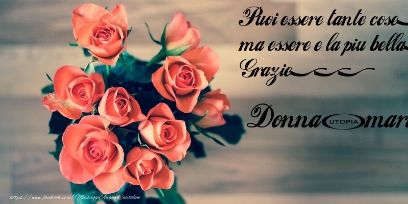 Cartoline di grazie - Puoi essere tante cose, ma essere e la piu bella. Grazie... Donna-Marie