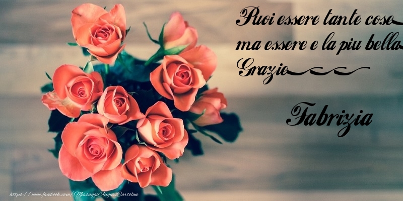 Cartoline di grazie - Rose | Puoi essere tante cose, ma essere e la piu bella. Grazie... Fabrizia