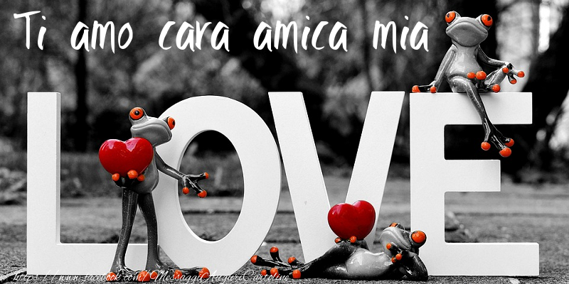 Cartoline d'amore per Amica - Ti Amo cara amica mia