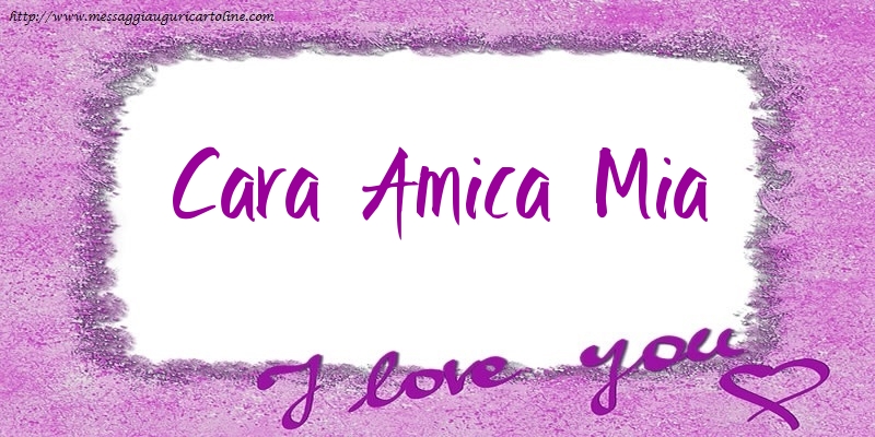 Cartoline d'amore per Amica - I love cara amica mia!