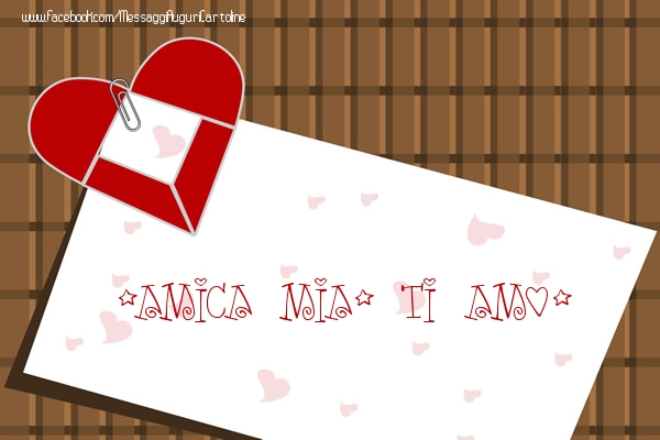 Cartoline d'amore per Amica - Amica mia, Ti amo!