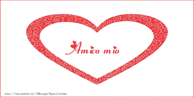 Cartoline d'amore per Amico - Amico mio | Nome nel Cuore