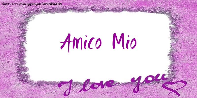 Cartoline d'amore per Amico - I love amico mio!