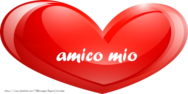 Cartoline d'amore per Amico - amico mio nel cuore