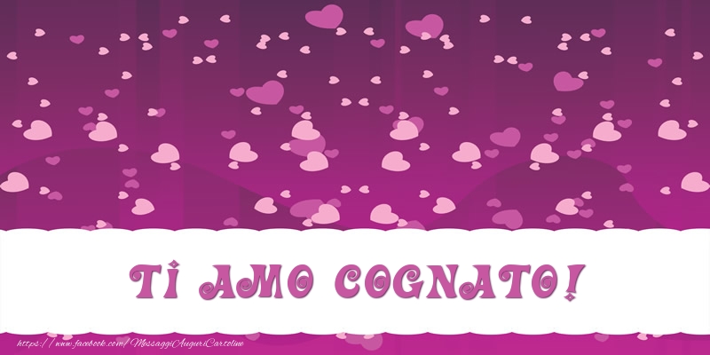 Cartoline d'amore per Cognato - Ti amo cognato!