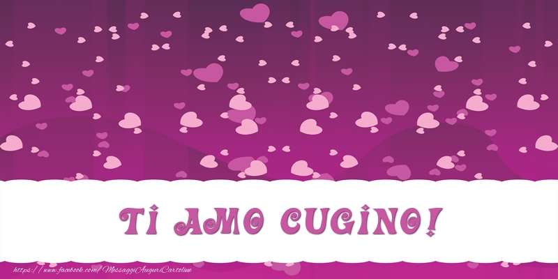 Cartoline d'amore per Cugino - Ti amo cugino!
