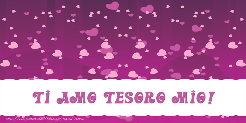 Cartoline d'amore per Fidanzata - Ti amo tesoro mio!