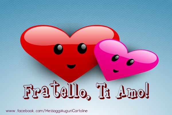 Cartoline d'amore per Fratello - Fratello, ti amo!