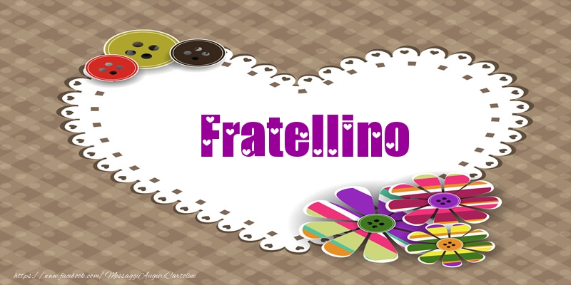 Cartoline d'amore per Fratello - Fratellino nel cuore!