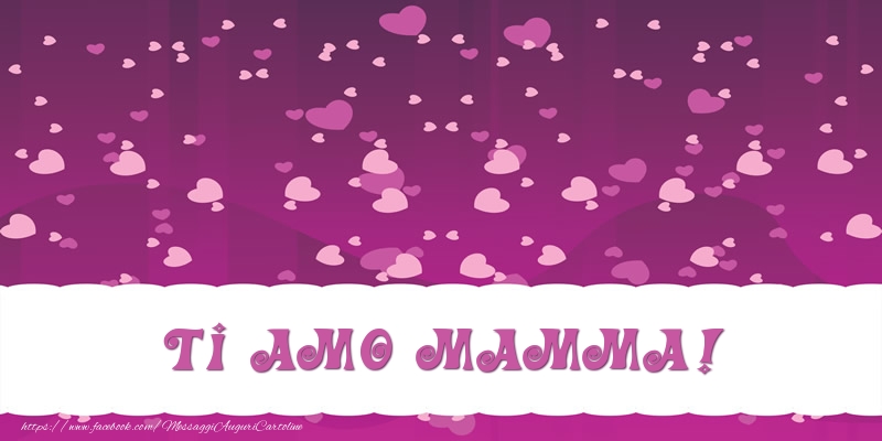 Cartoline d'amore per Mamma - Ti amo mamma!