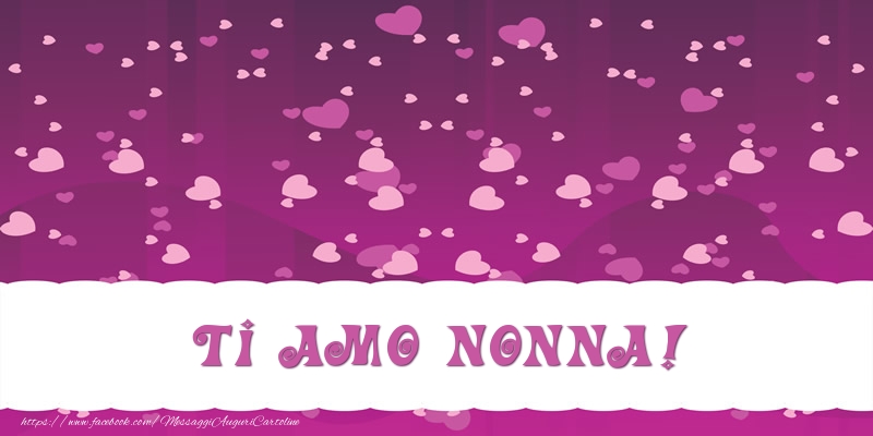 Cartoline d'amore per Nonna - Ti amo nonna!