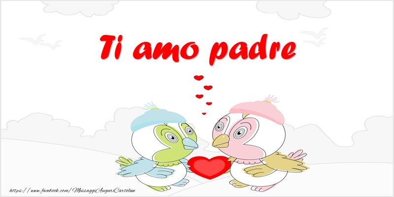 Cartoline d'amore per Padre - Ti amo padre