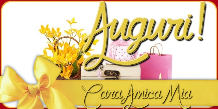 Cartoline di auguri per Amica - Auguri cara amica mia