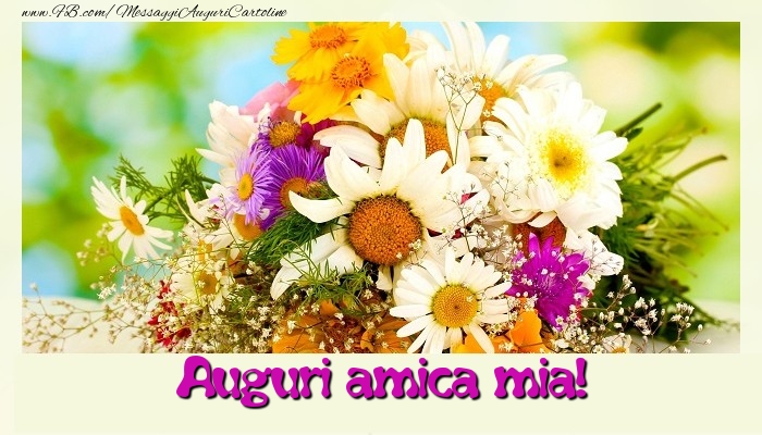 Cartoline di auguri per Amica - Auguri amica mia
