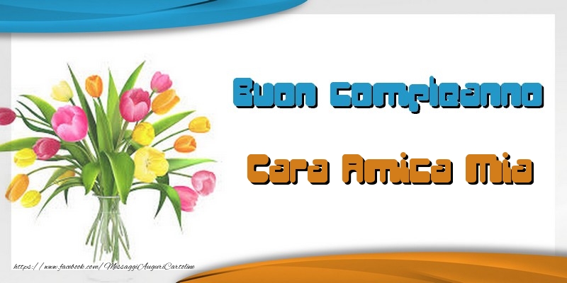 Cartoline di auguri per Amica - Tanti auguri cara amica mia