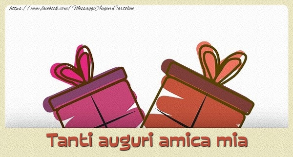Cartoline di auguri per Amica - Tanti  auguri amica mia