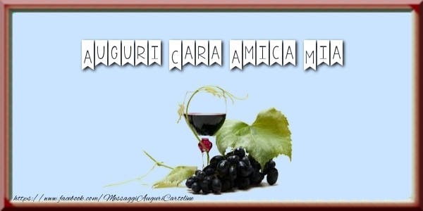 Cartoline di auguri per Amica - Auguri cara amica mia