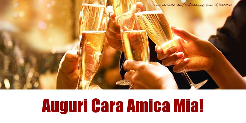Cartoline di auguri per Amica - Auguri cara amica mia!