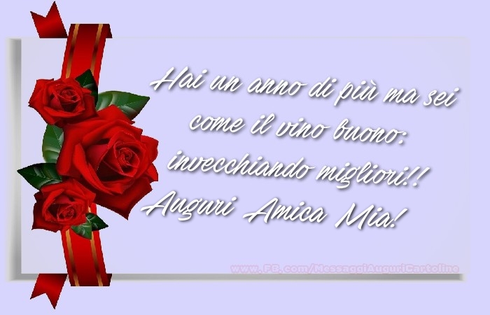 Cartoline di auguri per Amica - Hai un anno di più ma sei  come il vino buono:  invecchiando migliori!!  Auguri, amica mia