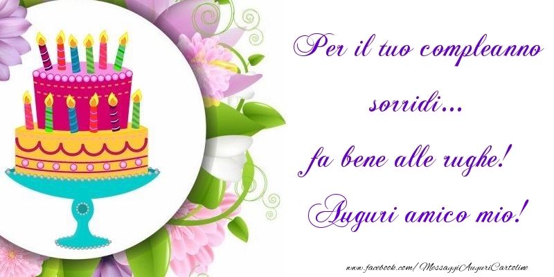 Cartoline di auguri per Amico - Per il tuo compleanno sorridi... fa bene alle rughe! amico mio
