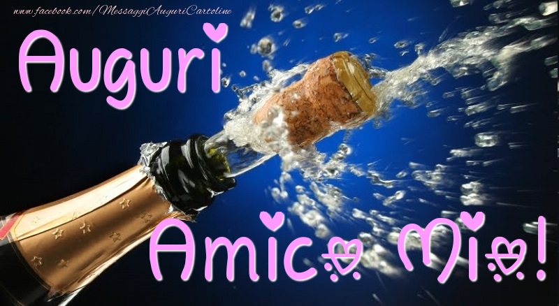 Cartoline di auguri per Amico - Auguri amico mio