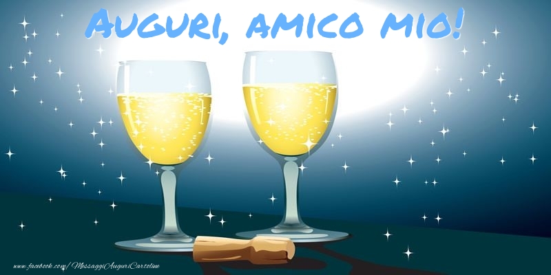 Cartoline di auguri per Amico - Auguri, amico mio!