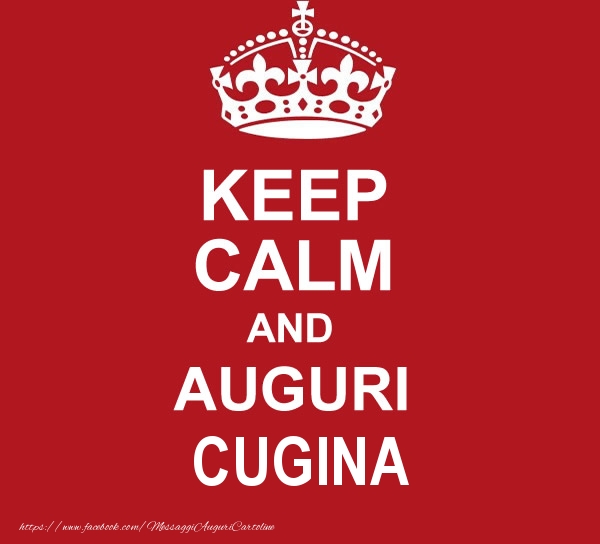Cartoline di auguri per Cugina - KEEP CALM AND AUGURI cugina!