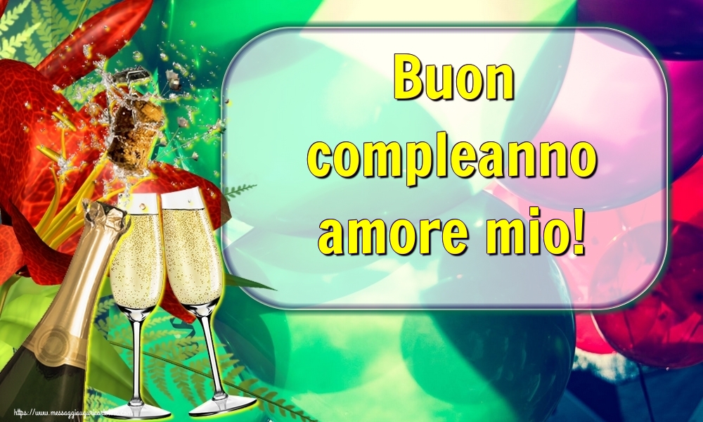 Cartoline di auguri per Fidanzata - Buon compleanno amore mio!