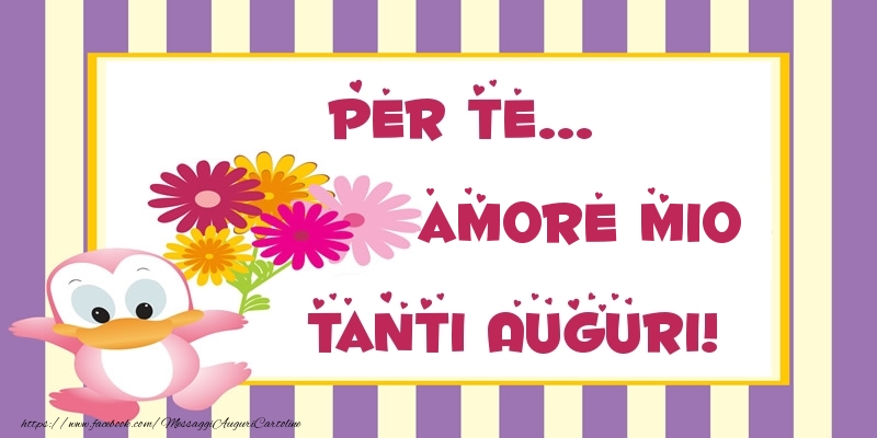 Cartoline di auguri per Fidanzata - Pentru te... amore mio Tanti Auguri!