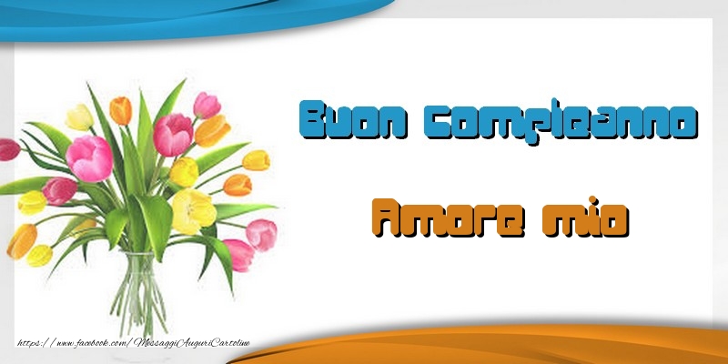 Cartoline di auguri per Fidanzata - Tanti auguri amore mio