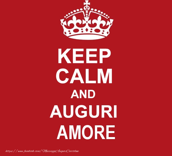 Cartoline di auguri per Fidanzato - KEEP CALM AND AUGURI amore!